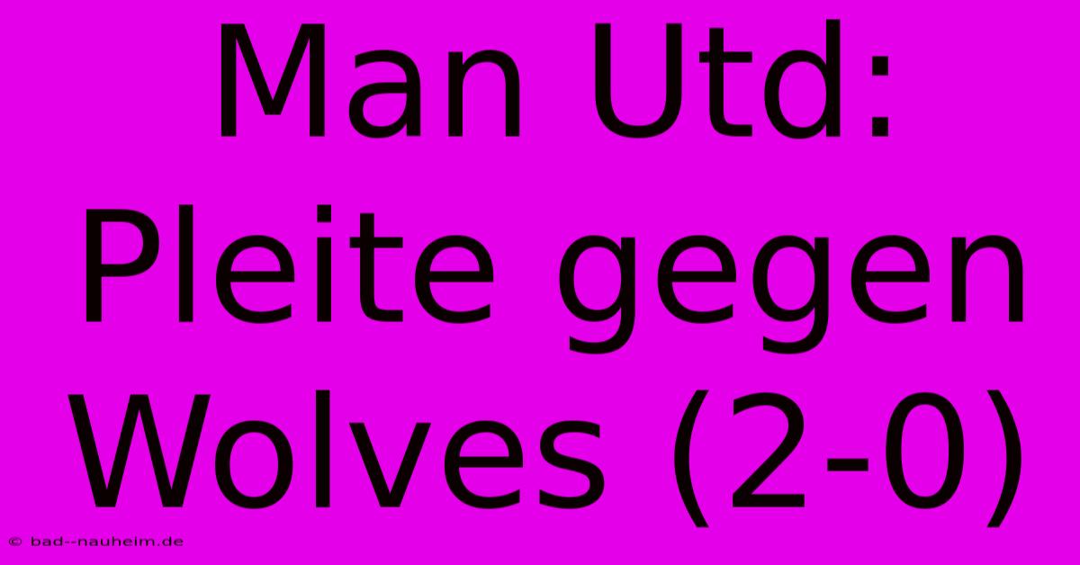 Man Utd: Pleite Gegen Wolves (2-0)