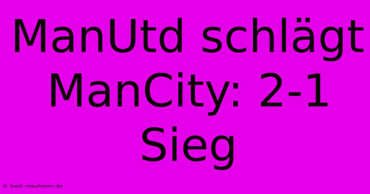 ManUtd Schlägt ManCity: 2-1 Sieg