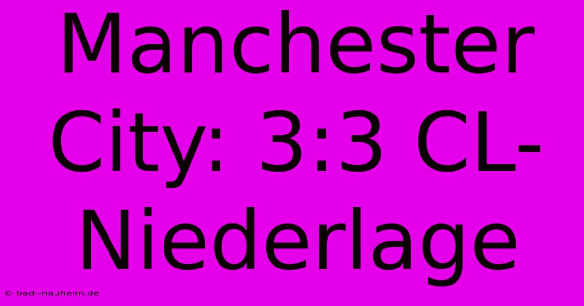 Manchester City: 3:3 CL-Niederlage