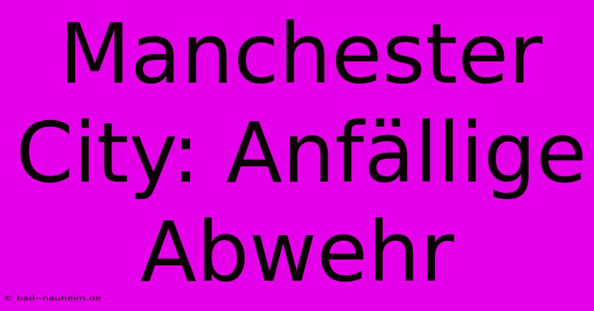 Manchester City: Anfällige Abwehr