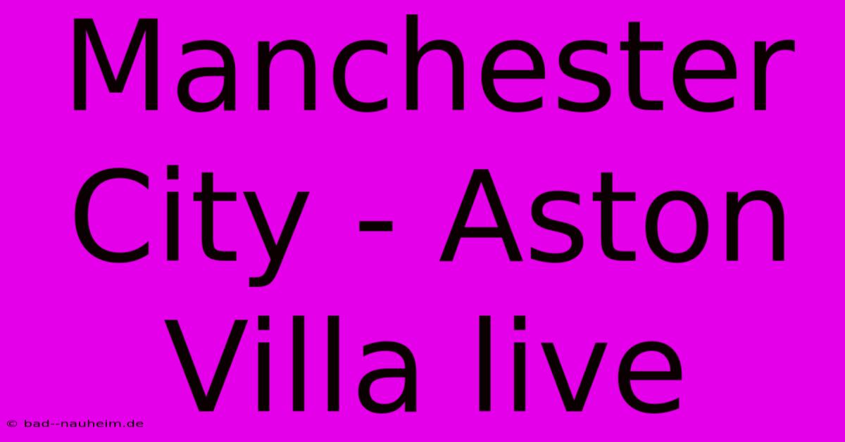 Manchester City - Aston Villa Live