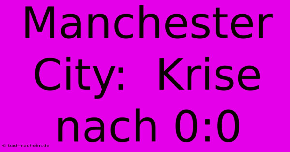 Manchester City:  Krise Nach 0:0