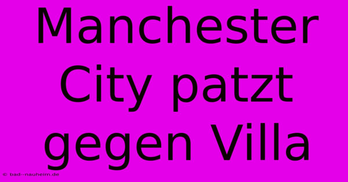 Manchester City Patzt Gegen Villa