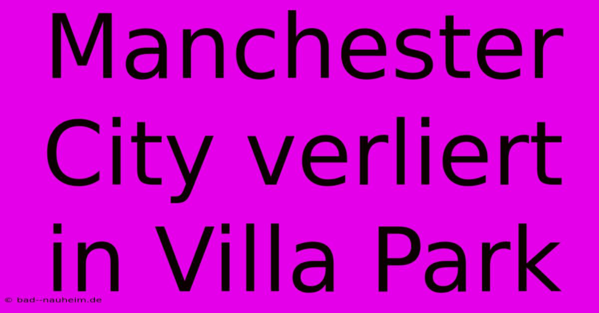 Manchester City Verliert In Villa Park