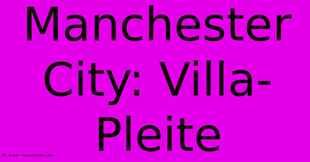 Manchester City: Villa-Pleite