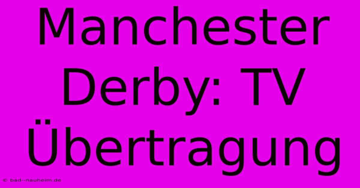 Manchester Derby: TV Übertragung