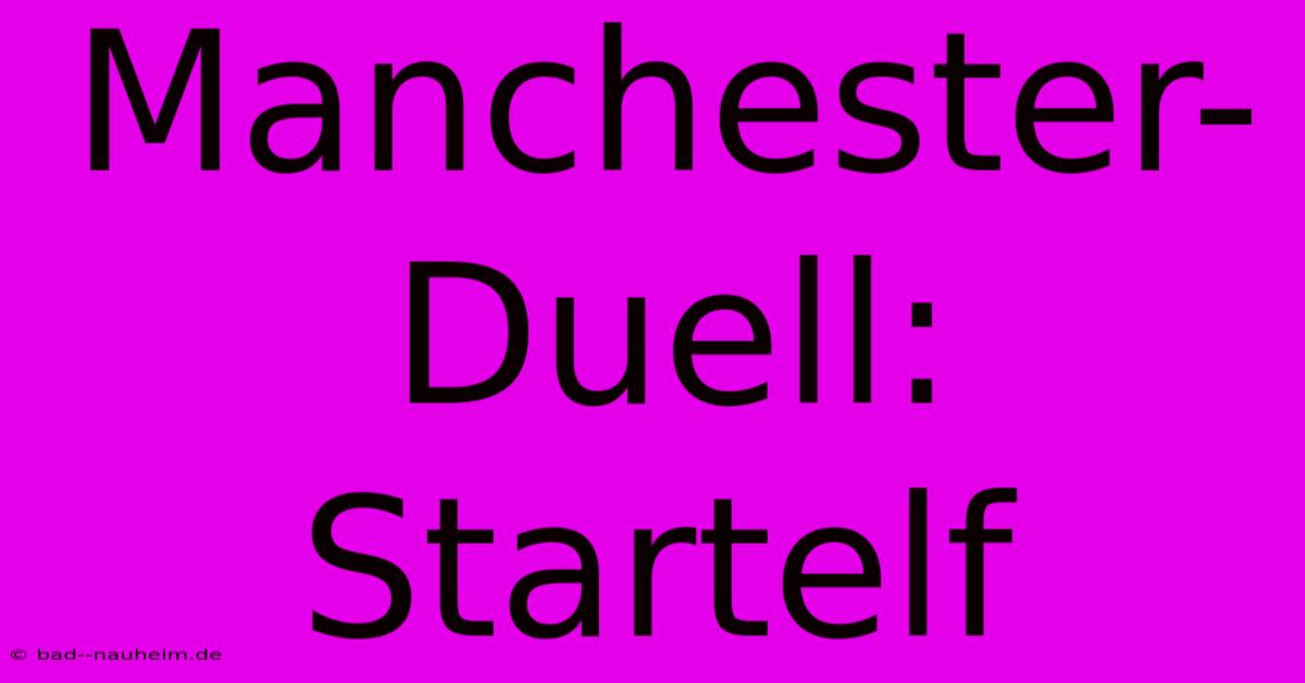 Manchester-Duell: Startelf