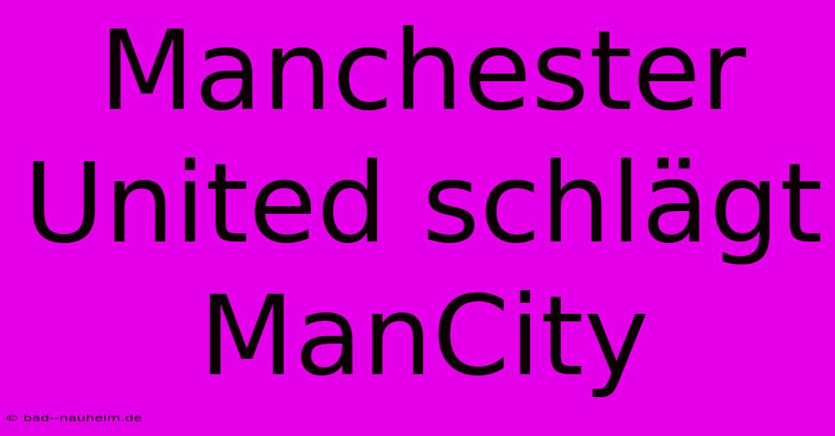 Manchester United Schlägt ManCity