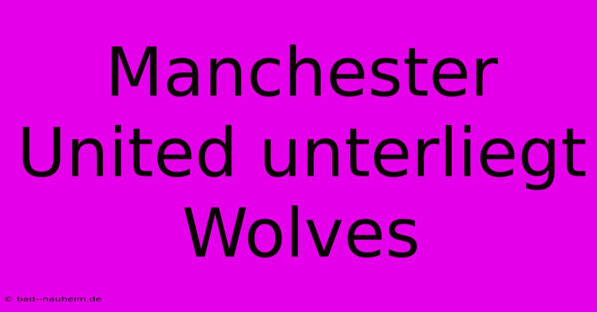 Manchester United Unterliegt Wolves