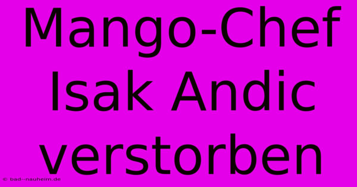 Mango-Chef Isak Andic Verstorben