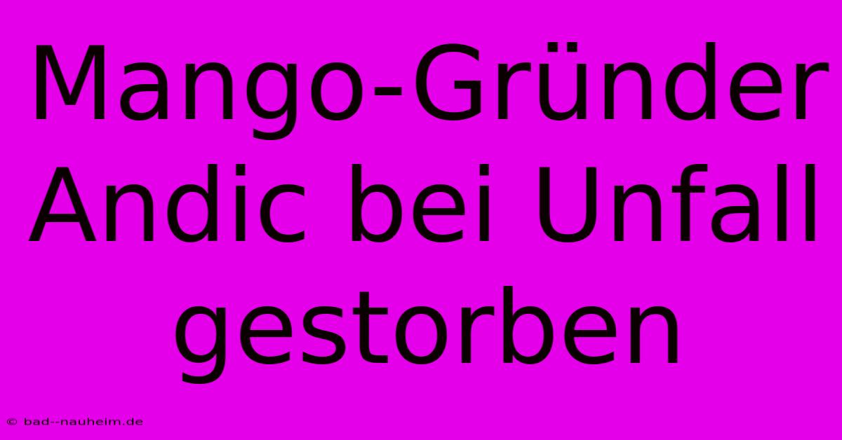 Mango-Gründer Andic Bei Unfall Gestorben