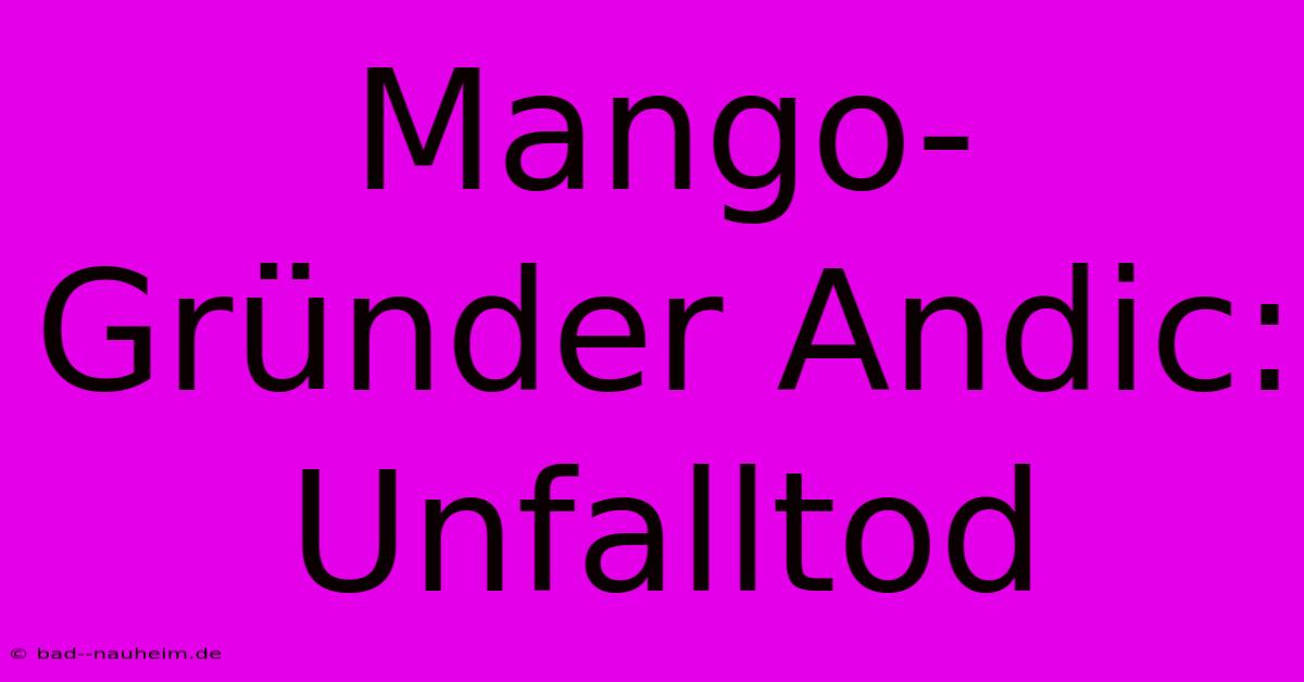 Mango-Gründer Andic: Unfalltod