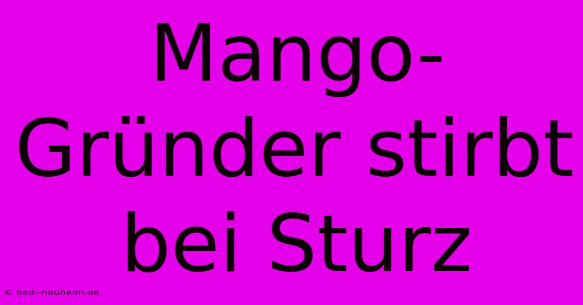 Mango-Gründer Stirbt Bei Sturz