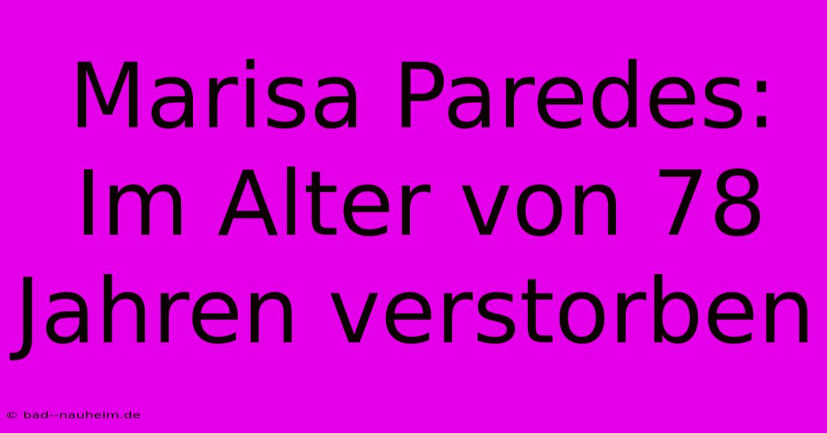 Marisa Paredes: Im Alter Von 78 Jahren Verstorben