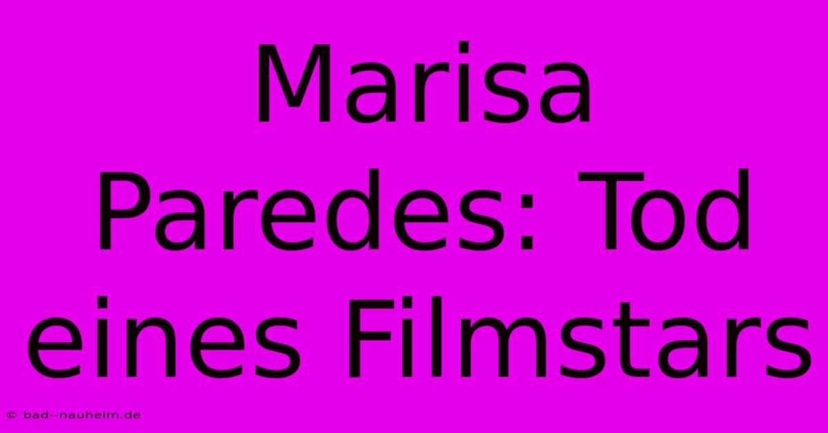 Marisa Paredes: Tod Eines Filmstars