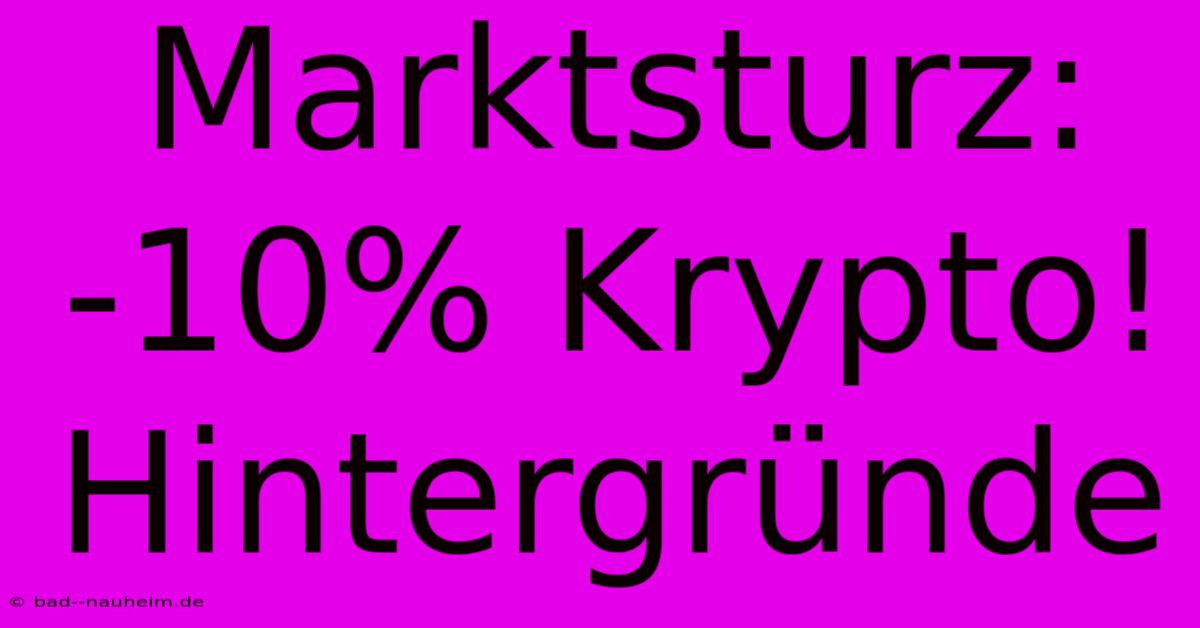 Marktsturz: -10% Krypto! Hintergründe