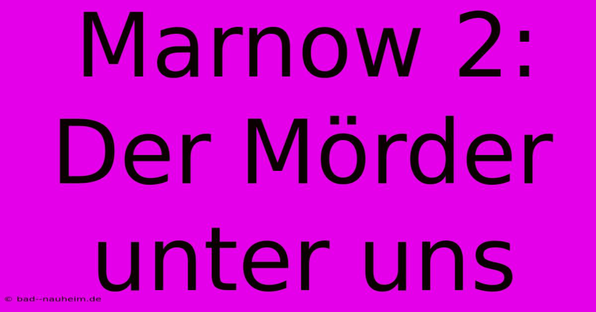 Marnow 2:  Der Mörder Unter Uns