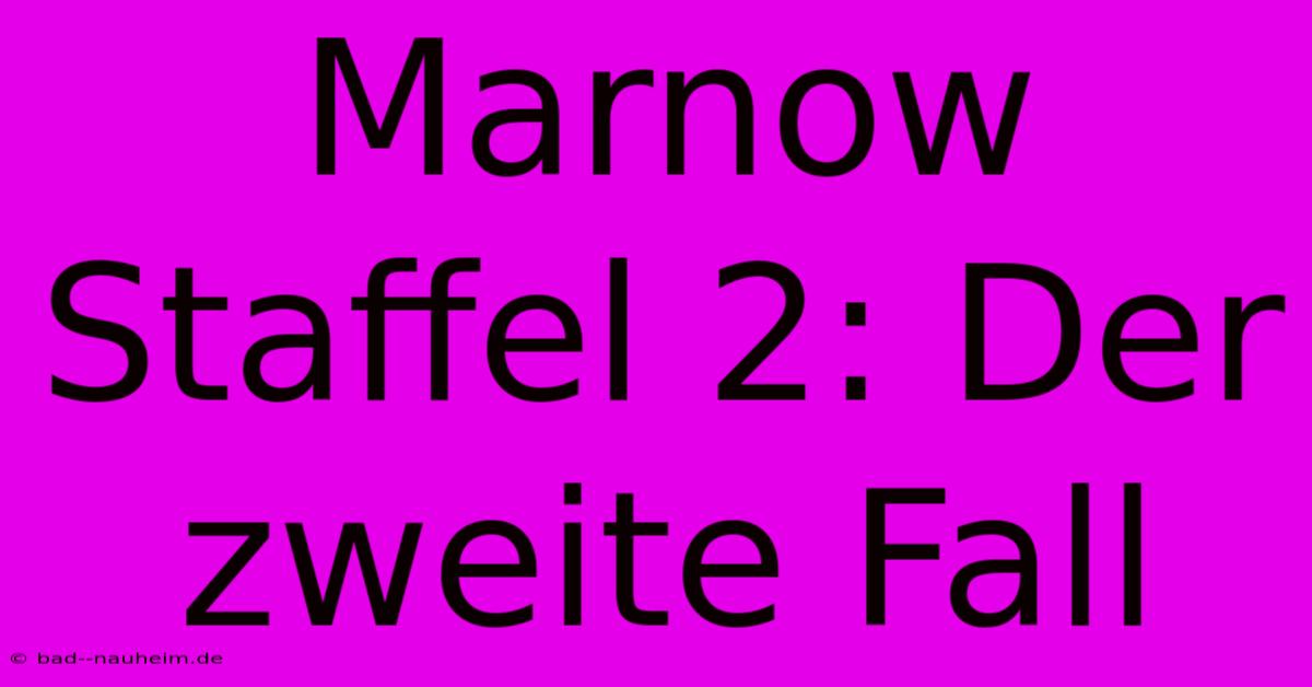 Marnow Staffel 2: Der Zweite Fall