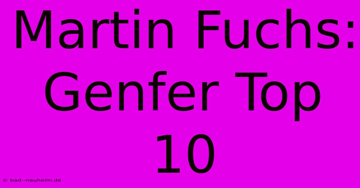 Martin Fuchs: Genfer Top 10