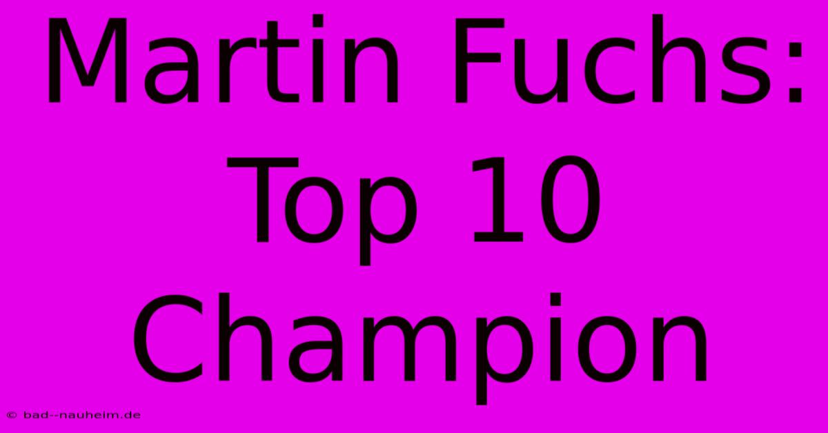 Martin Fuchs: Top 10 Champion