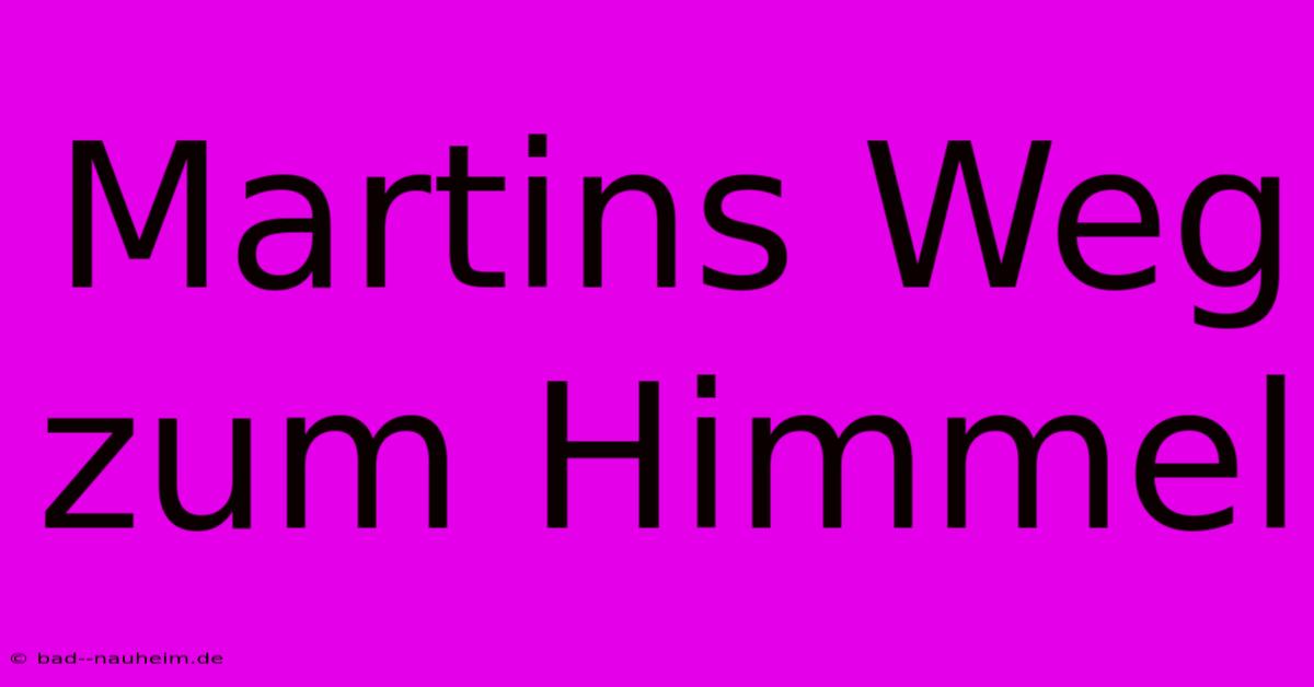 Martins Weg Zum Himmel