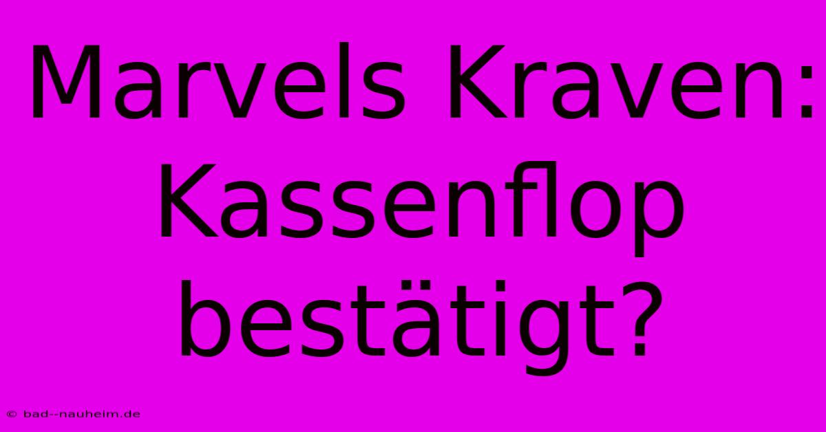 Marvels Kraven: Kassenflop Bestätigt?