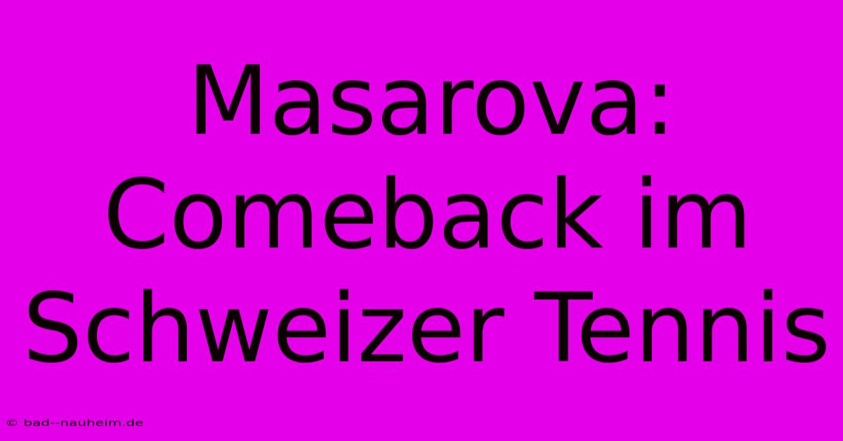 Masarova: Comeback Im Schweizer Tennis