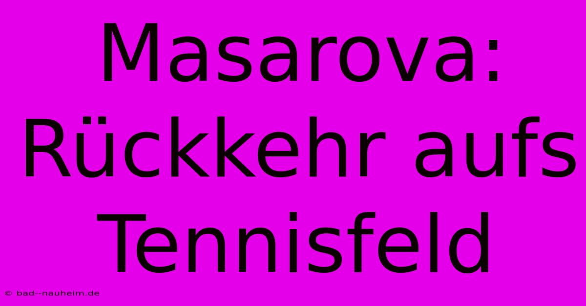 Masarova: Rückkehr Aufs Tennisfeld