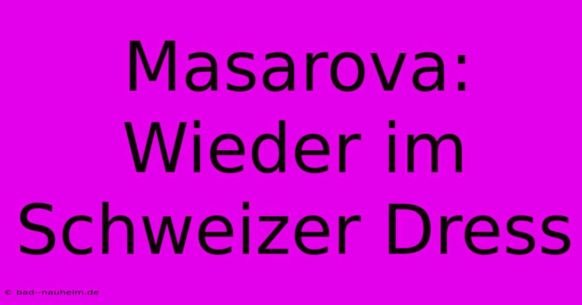 Masarova: Wieder Im Schweizer Dress