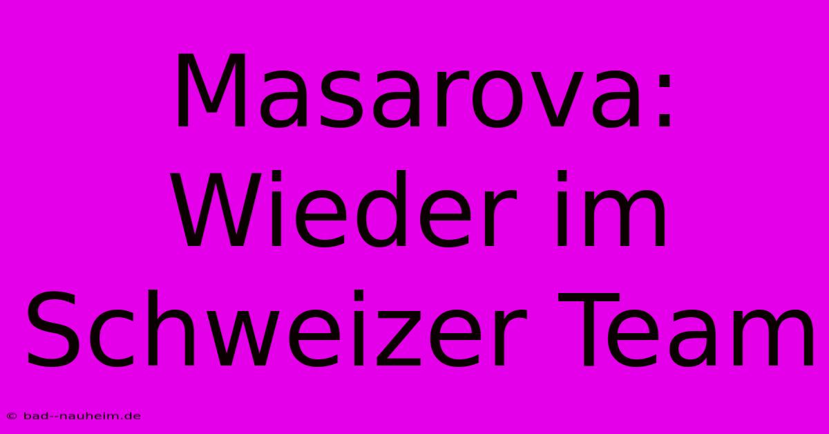 Masarova: Wieder Im Schweizer Team