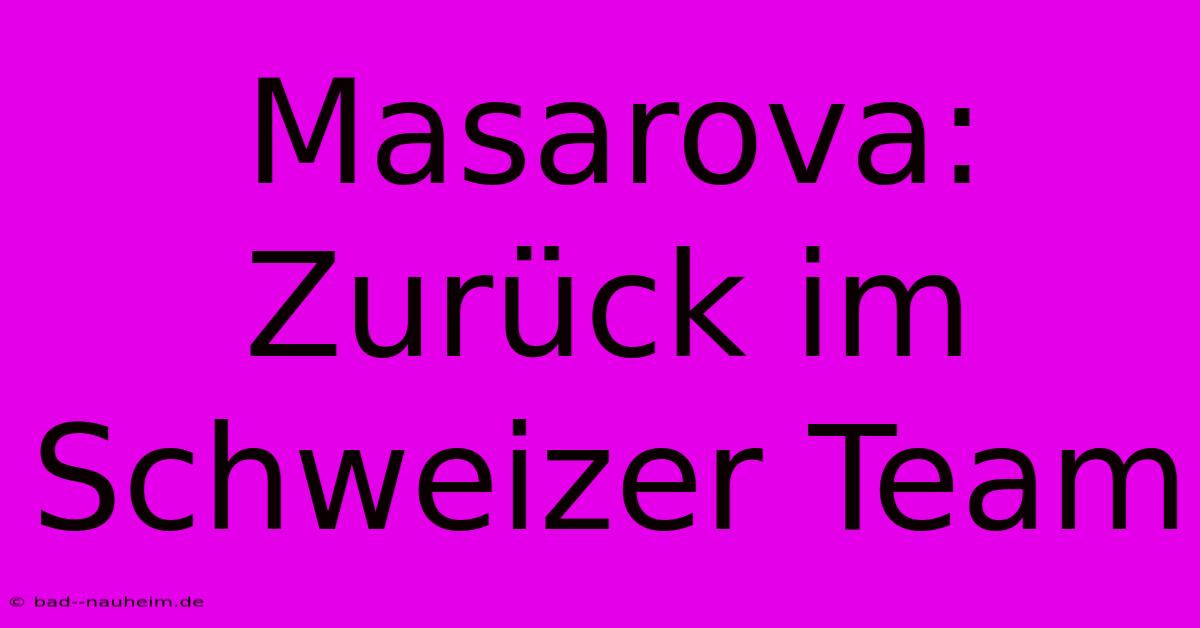 Masarova: Zurück Im Schweizer Team