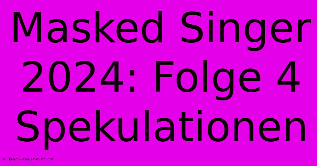 Masked Singer 2024: Folge 4 Spekulationen