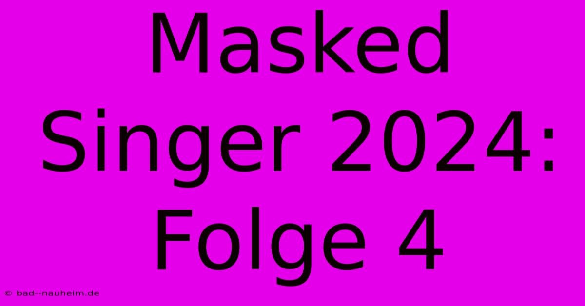 Masked Singer 2024: Folge 4