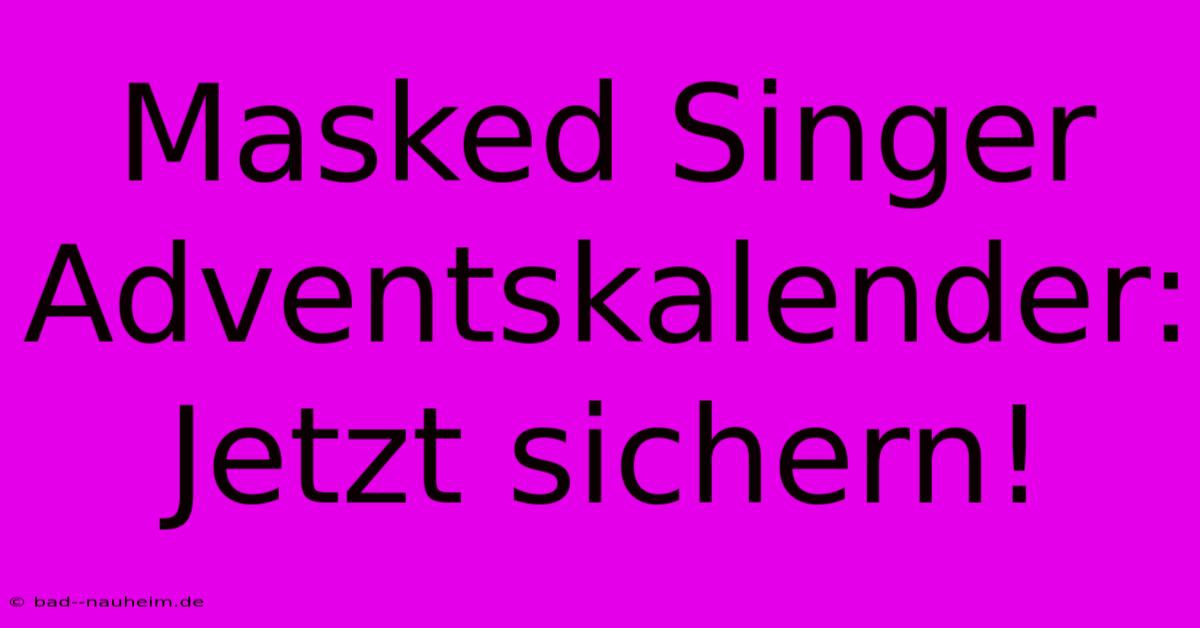 Masked Singer Adventskalender: Jetzt Sichern!