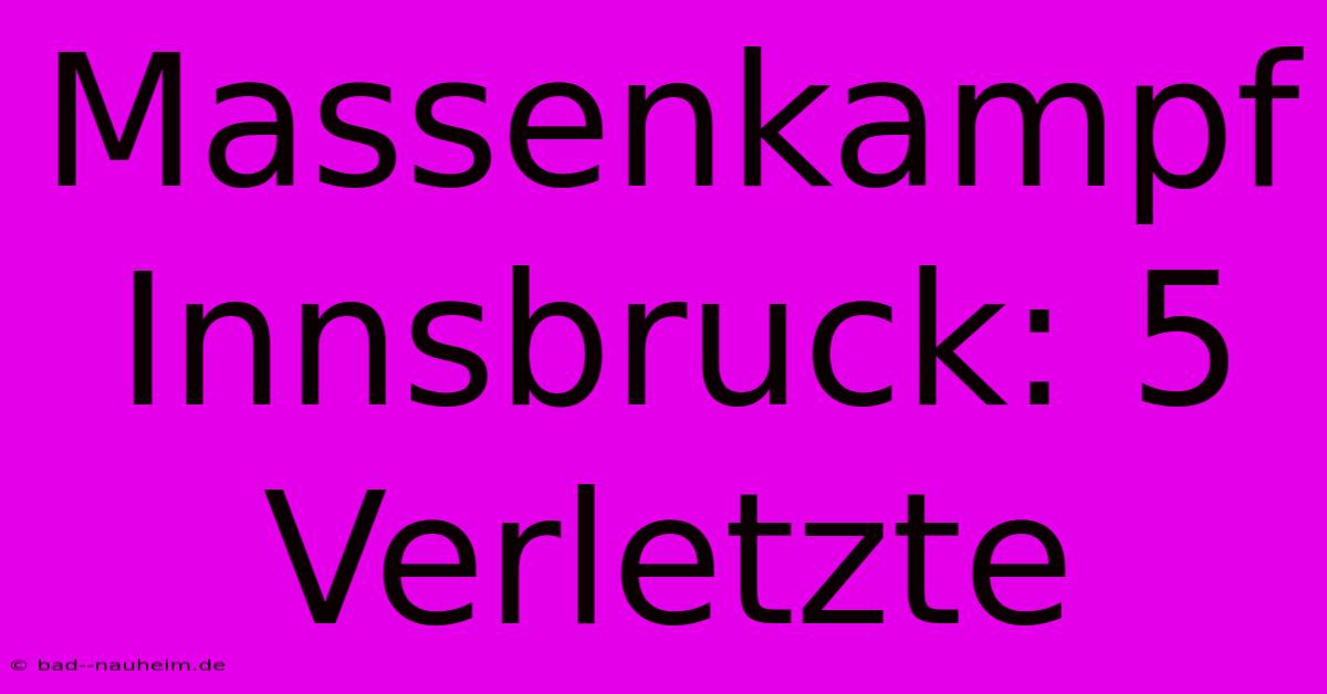 Massenkampf Innsbruck: 5 Verletzte