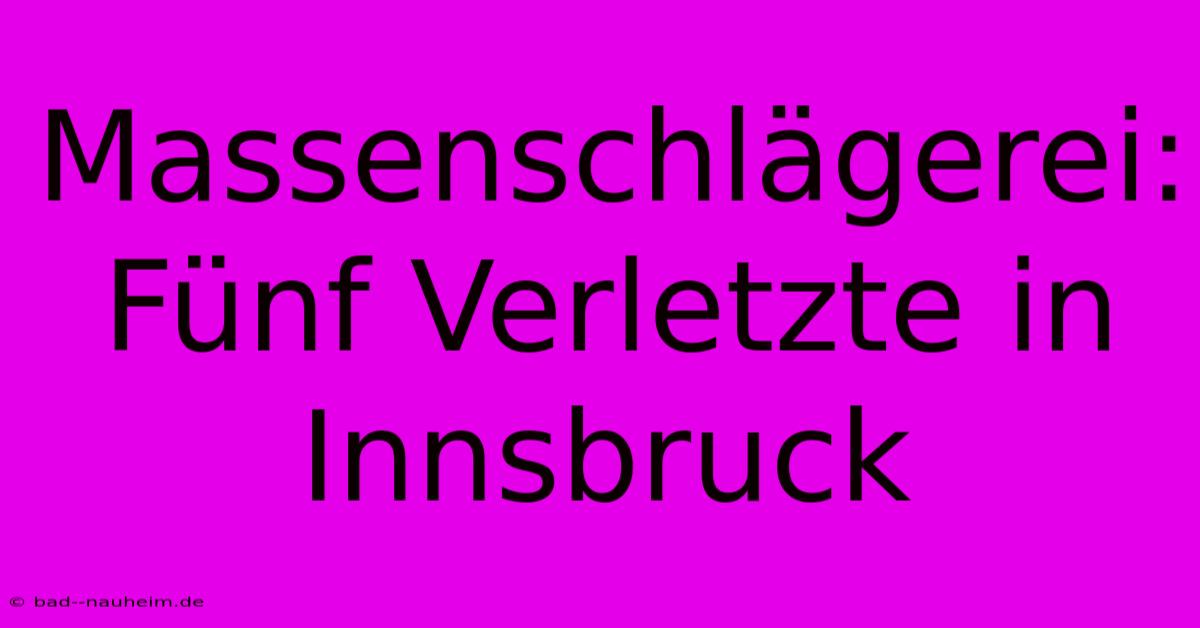 Massenschlägerei: Fünf Verletzte In Innsbruck