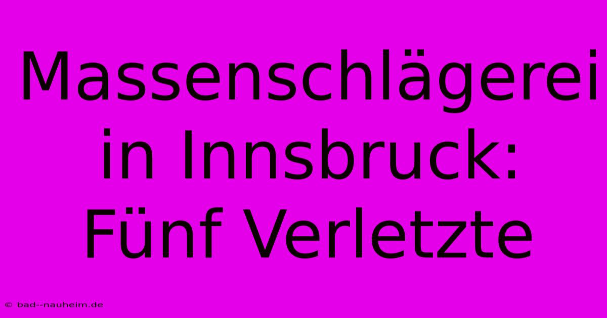 Massenschlägerei In Innsbruck: Fünf Verletzte