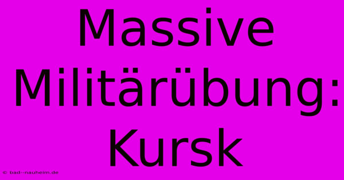 Massive Militärübung: Kursk