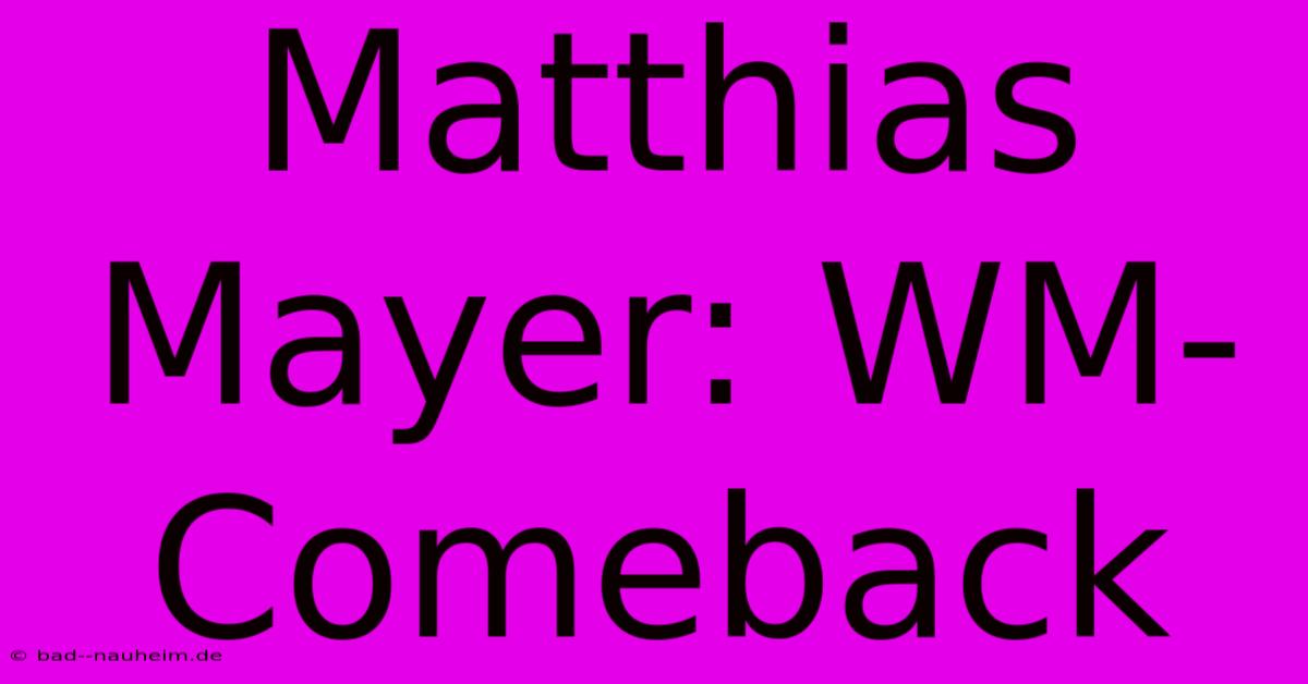 Matthias Mayer: WM-Comeback