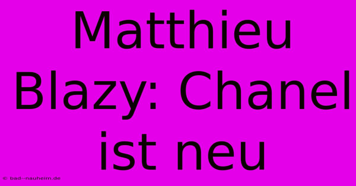 Matthieu Blazy: Chanel Ist Neu