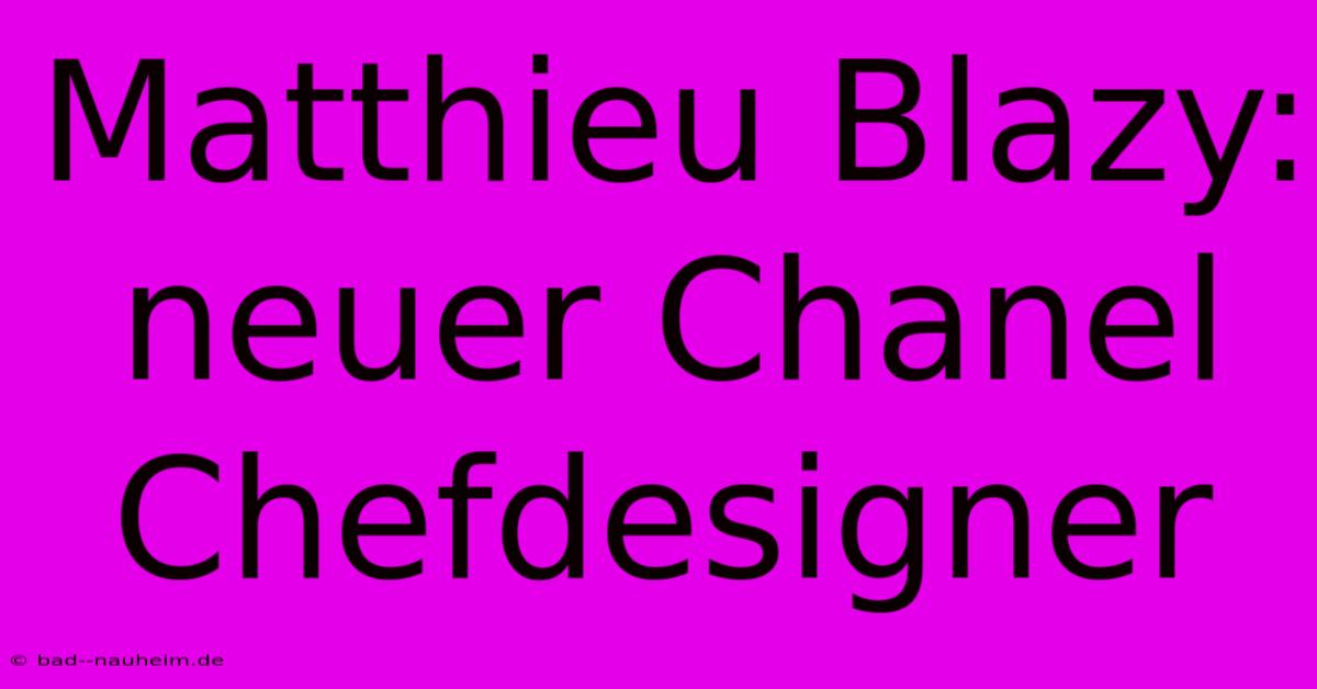 Matthieu Blazy: Neuer Chanel Chefdesigner