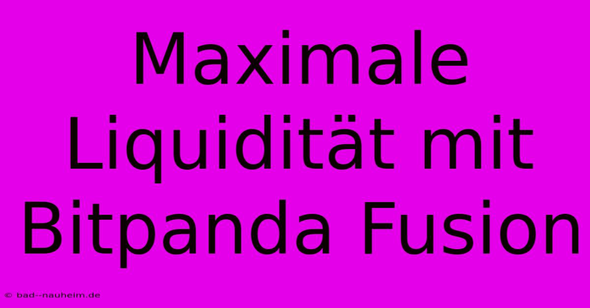 Maximale Liquidität Mit Bitpanda Fusion