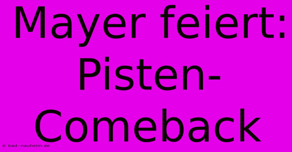 Mayer Feiert: Pisten-Comeback