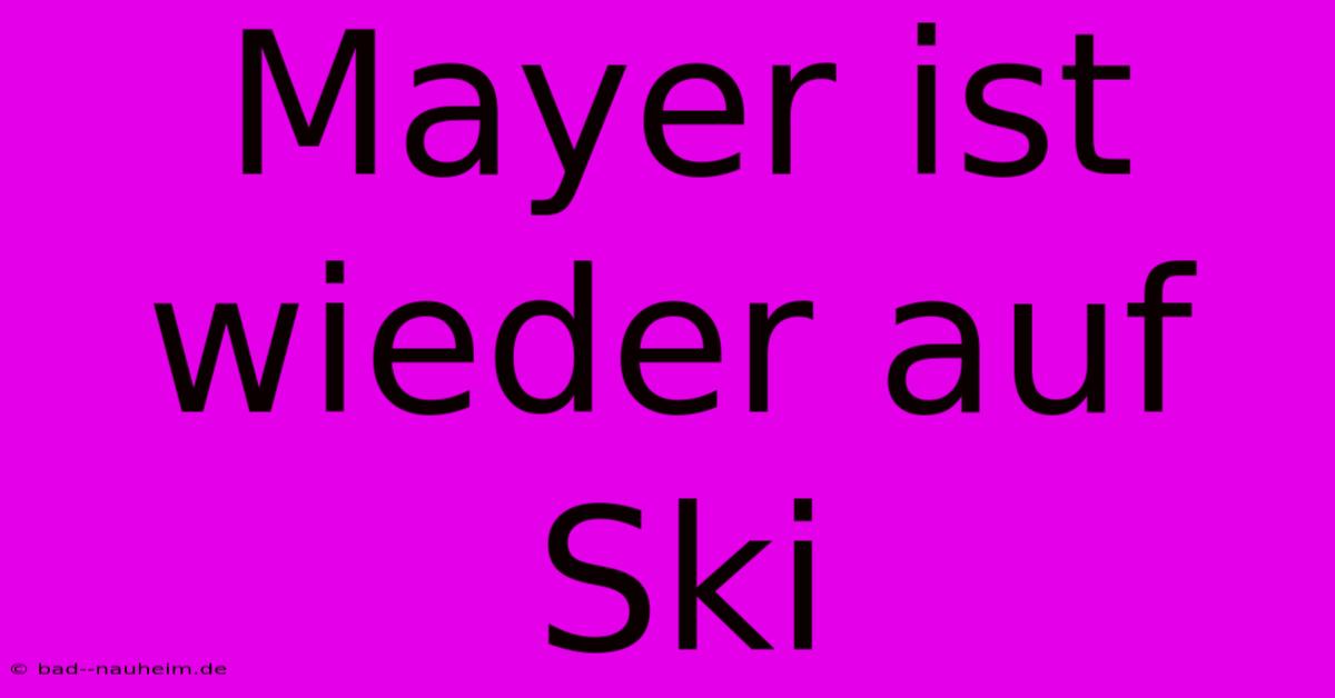 Mayer Ist Wieder Auf Ski