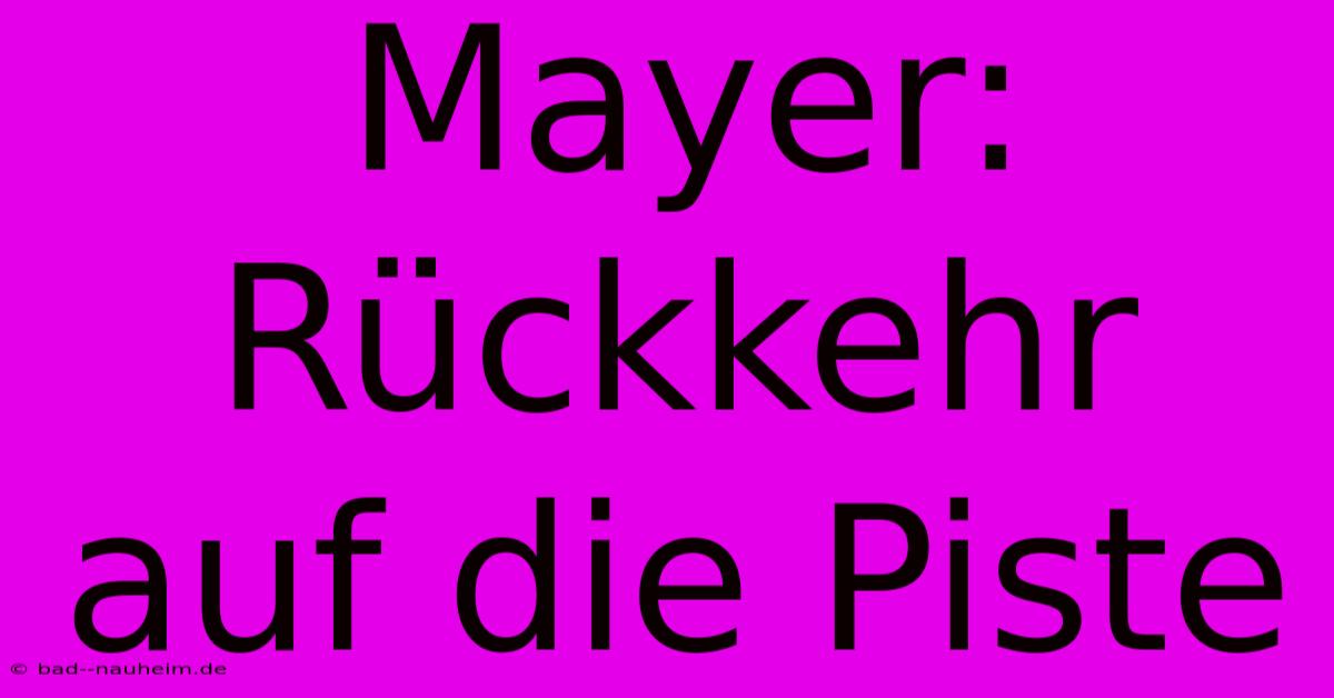 Mayer: Rückkehr Auf Die Piste