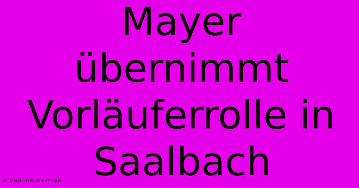 Mayer Übernimmt Vorläuferrolle In Saalbach