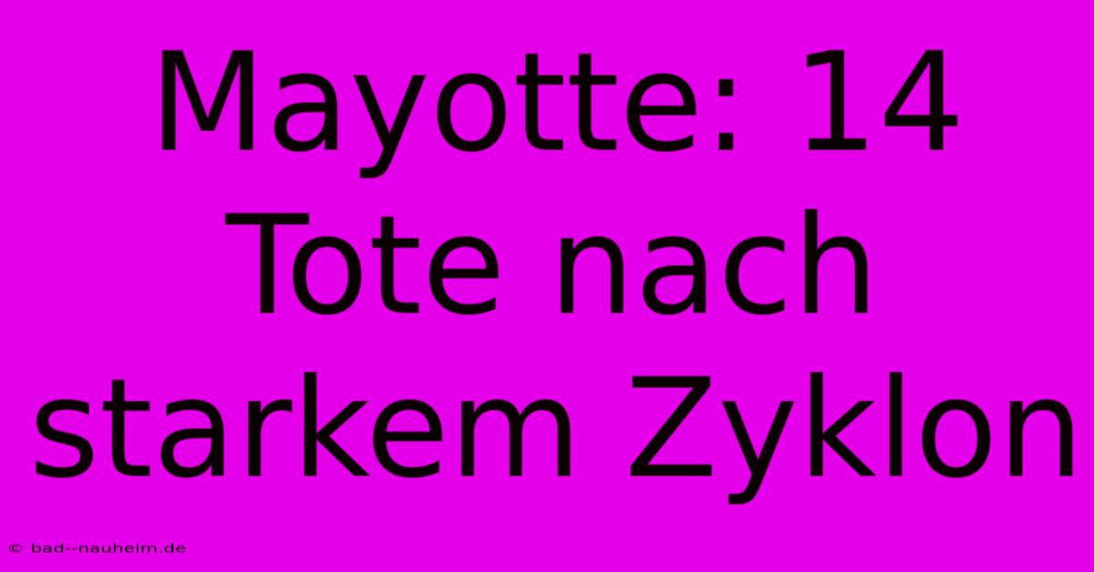 Mayotte: 14 Tote Nach Starkem Zyklon