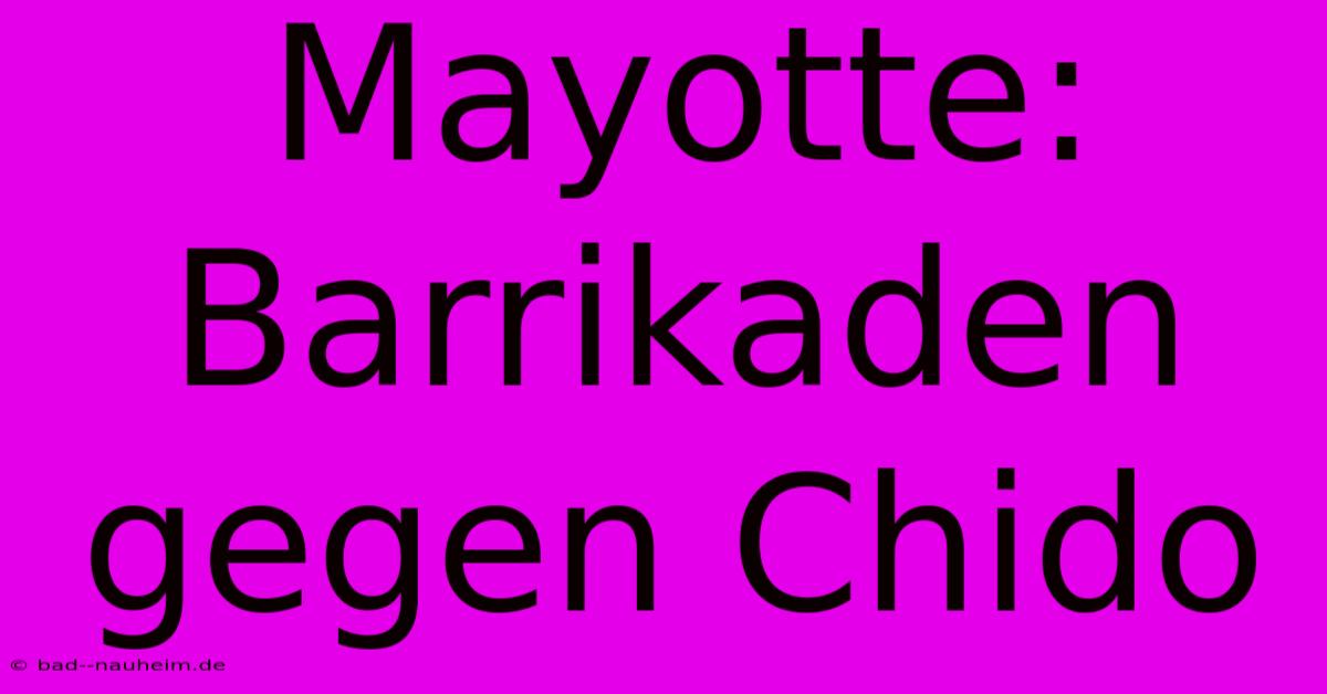 Mayotte: Barrikaden Gegen Chido