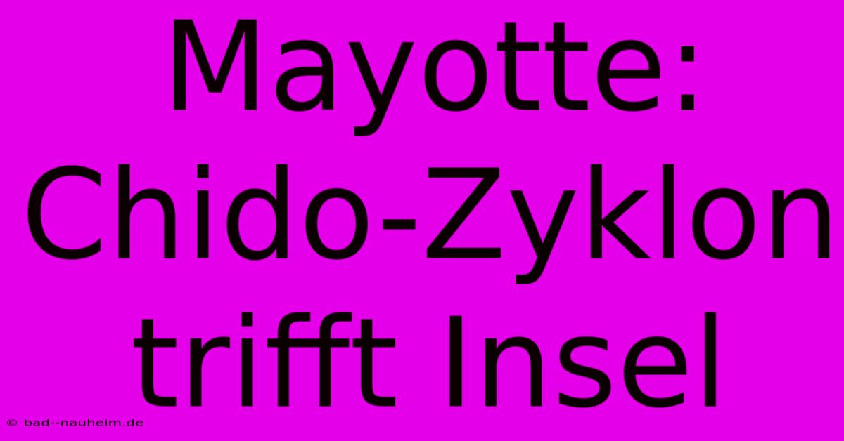 Mayotte: Chido-Zyklon Trifft Insel