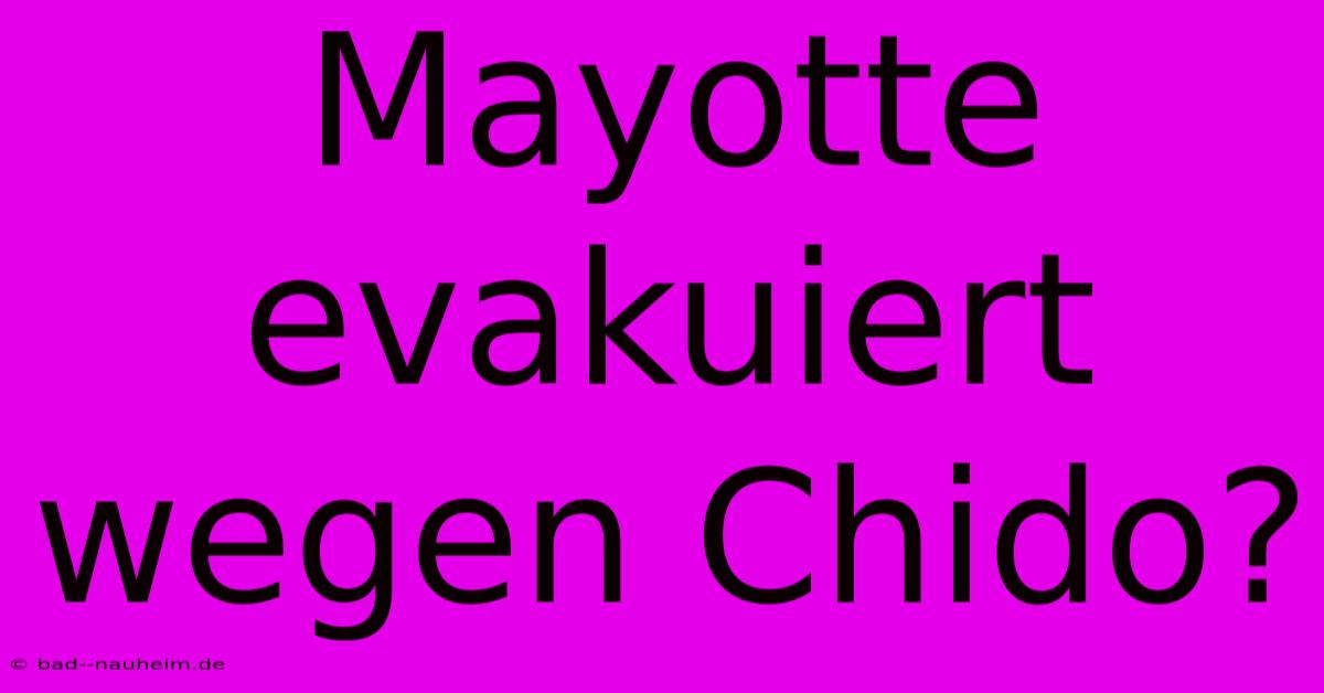 Mayotte Evakuiert Wegen Chido?